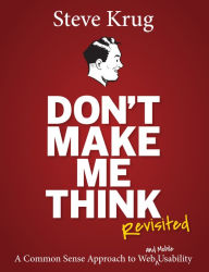 Title: Don't Make Me Think, Revisited: A Common Sense Approach to Web Usability, Author: Steve Krug