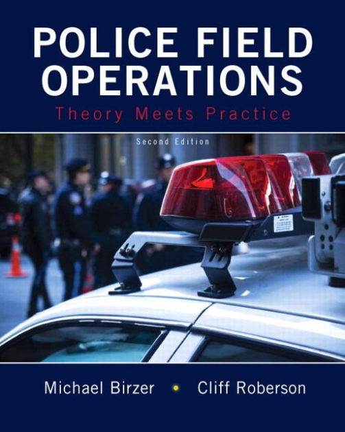 Police Field Operations: Theory Meets Practice   Edition 2 By Michael 