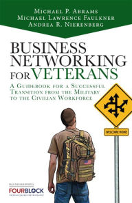 Title: Networking For Veterans: A Guidebook for a Successful Military Transition into the Civilian Workforce, Author: Mike Abrams