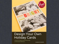 Title: Design Your Own Holiday Cards: Three DIY Projects with Photoshop & Photoshop Elements, Author: Khara Plicanic