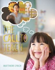 Title: Call to Teach, The: An Introduction to Teaching, Enhanced Pearson eText with Loose-Leaf Version -- Access Card Package / Edition 1, Author: Matthew Lynch