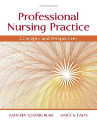 Title: Professional Nursing Practice: Concepts and Perspectives / Edition 7, Author: Kathy Blais