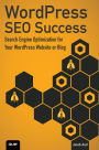 WordPress SEO Success: Search Engine Optimization for Your WordPress Website or Blog