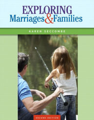 Title: Exploring Marriages and Families / Edition 2, Author: Karen T. Seccombe