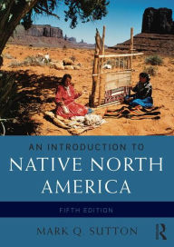 Title: An Introduction to Native North America / Edition 5, Author: Mark Q. Sutton