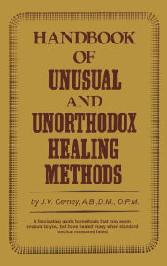 Title: Handbook of unusual and unorthodox healing methods, Author: J. V. Cerney