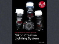 Title: An Introduction to the Nikon Creative Lighting System, Author: Alan Hess