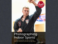 Title: Photographing Indoor Sports: The Right Settings, Gear, and Tips for Shooting Basketball, Martial Arts, and Other Low-light Sports, Author: Alan Hess