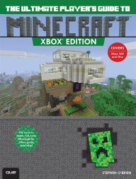 Title: Ultimate Player's Guide to Minecraft - Xbox Edition, The: Covers both Xbox 360 and Xbox One Versions, Author: Stephen O'Brien