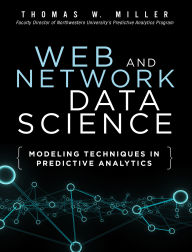 Title: Web and Network Data Science: Modeling Techniques in Predictive Analytics, Author: Thomas Miller