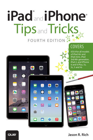 iPad and iPhone Tips and Tricks, Fourth Edition (covers iPhones and iPads running iOS 8)