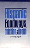 Hispanic Foodways, Nutrition and Health / Edition 1