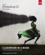 Adobe Photoshop CC Classroom in a Book / Edition 1