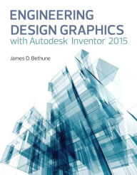 Title: Engineering Design Graphics with Autodesk® Inventor® 2015 / Edition 1, Author: James Bethune