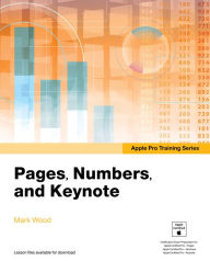 Title: Apple Pro Training Series: Pages, Numbers, and Keynote, Author: Mark Wood