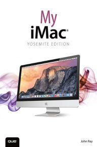 Title: My iMac: Yosemite Edition, Author: John Ray
