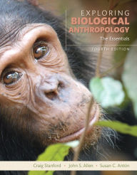 Title: Exploring Biological Anthropology: The Essentials / Edition 4, Author: Craig Stanford