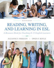 Title: Reading, Writing, and Learning in ESL: A Resource Book for Teaching K-12 English Learners / Edition 7, Author: Suzanne Peregoy