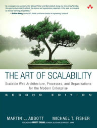 Title: Art of Scalability, The: Scalable Web Architecture, Processes, and Organizations for the Modern Enterprise / Edition 2, Author: Martin Abbott