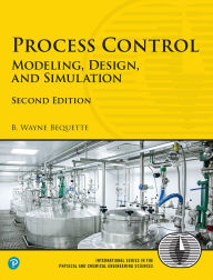 Title: Process Control: Modeling, Design, and Simulation / Edition 2, Author: B. Bequette