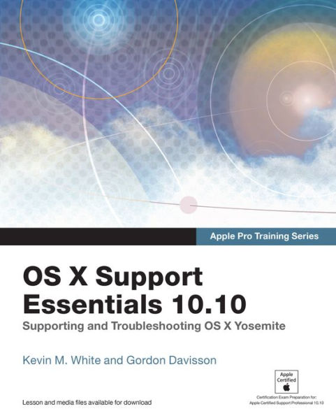 Apple Pro Training Series: OS X Support Essentials 10.10: Supporting and Troubleshooting OS X Yosemite