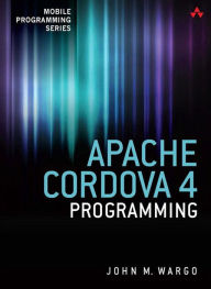 Title: Apache Cordova 4 Programming, Author: John Wargo