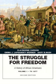 Title: Struggle for Freedom: A History of African Americans, The, Volume 1 to 1877A History of African Americans, Author: Clayborne Carson