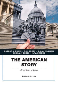Title: The American Story, Academics Series, Combined Volume / Edition 5, Author: Robert A. Divine