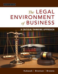 Title: Legal Environment of Business, The: A Critical Thinking Approach / Edition 8, Author: Nancy Kubasek