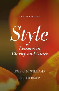 Title: Style: Lessons in Clarity and Grace / Edition 12, Author: Joseph Williams