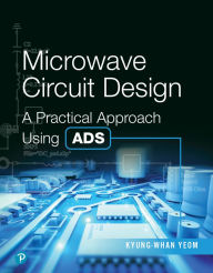 Title: Microwave Circuit Design: A Practical Approach Using ADS / Edition 1, Author: Kyung-Whan Yeom