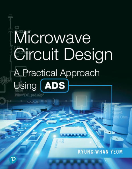 Microwave Circuit Design: A Practical Approach Using ADS / Edition 1