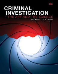 Title: Criminal Investigation: The Art and the Science / Edition 8, Author: Michael D. Lyman