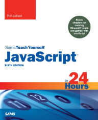 Title: JavaScript in 24 Hours, Sams Teach Yourself, Author: Phil Ballard