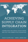 Achieving Supply Chain Integration: Connecting the Supply Chain Inside and Out for Competitive Advantage / Edition 1