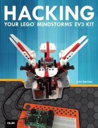 Title: Hacking Your LEGO Mindstorms EV3 Kit, Author: John Baichtal