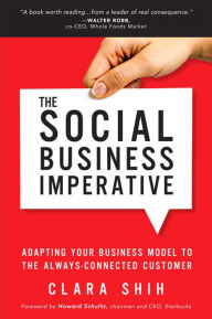 Title: Social Business Imperative, The: Adapting Your Business Model to the Always-Connected Customer, Author: Clara Shih