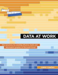Title: Data at Work: Best practices for creating effective charts and information graphics in Microsoft Excel, Author: Jorge Camões