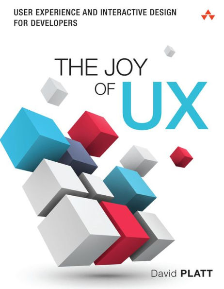 Joy of UX, The: User Experience and Interactive Design for Developers