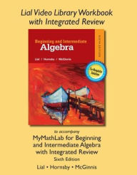 Title: Lial Video Library Workbook with Integrated Review for Beginning & Intermediate Algebra with Integrated Review, Author: Margaret Lial