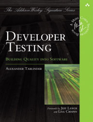 Title: Developer Testing: Building Quality into Software / Edition 1, Author: Alexander Tarlinder