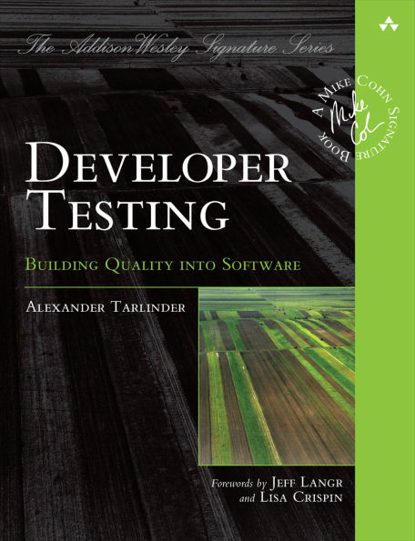 Developer Testing: Building Quality into Software
