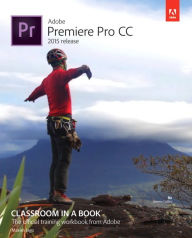 Title: Adobe Premiere Pro CC Classroom in a Book (2015 release) / Edition 1, Author: Maxim Jago