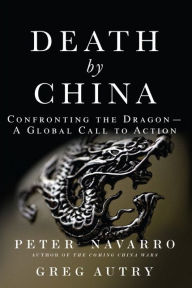 Title: Death by China: Confronting the Dragon - A Global Call to Action, Author: Peter Navarro