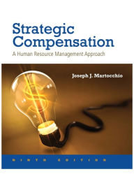 Title: Strategic Compensation: A Human Resource Management Approach / Edition 9, Author: Joseph Martocchio