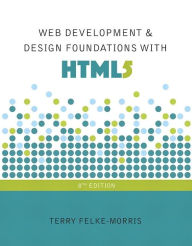 Title: Web Development and Design Foundations with HTML5 / Edition 8, Author: Terry Felke-Morris
