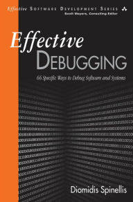 Title: Effective Debugging: 66 Specific Ways to Debug Software and Systems, Author: Diomidis Spinellis