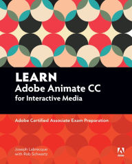 Title: Learn Adobe Animate CC for Interactive Media: Adobe Certified Associate Exam Preparation, Author: Joseph Labrecque