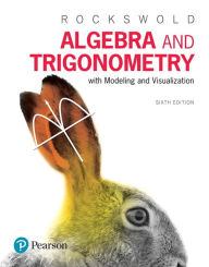 Title: Algebra and Trigonometry with Modeling & Visualization / Edition 6, Author: Gary Rockswold