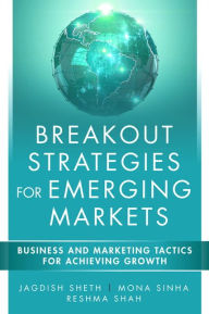 Title: Breakout Strategies for Emerging Markets: Business and Marketing Tactics for Achieving Growth / Edition 1, Author: Jagdish N. Sheth